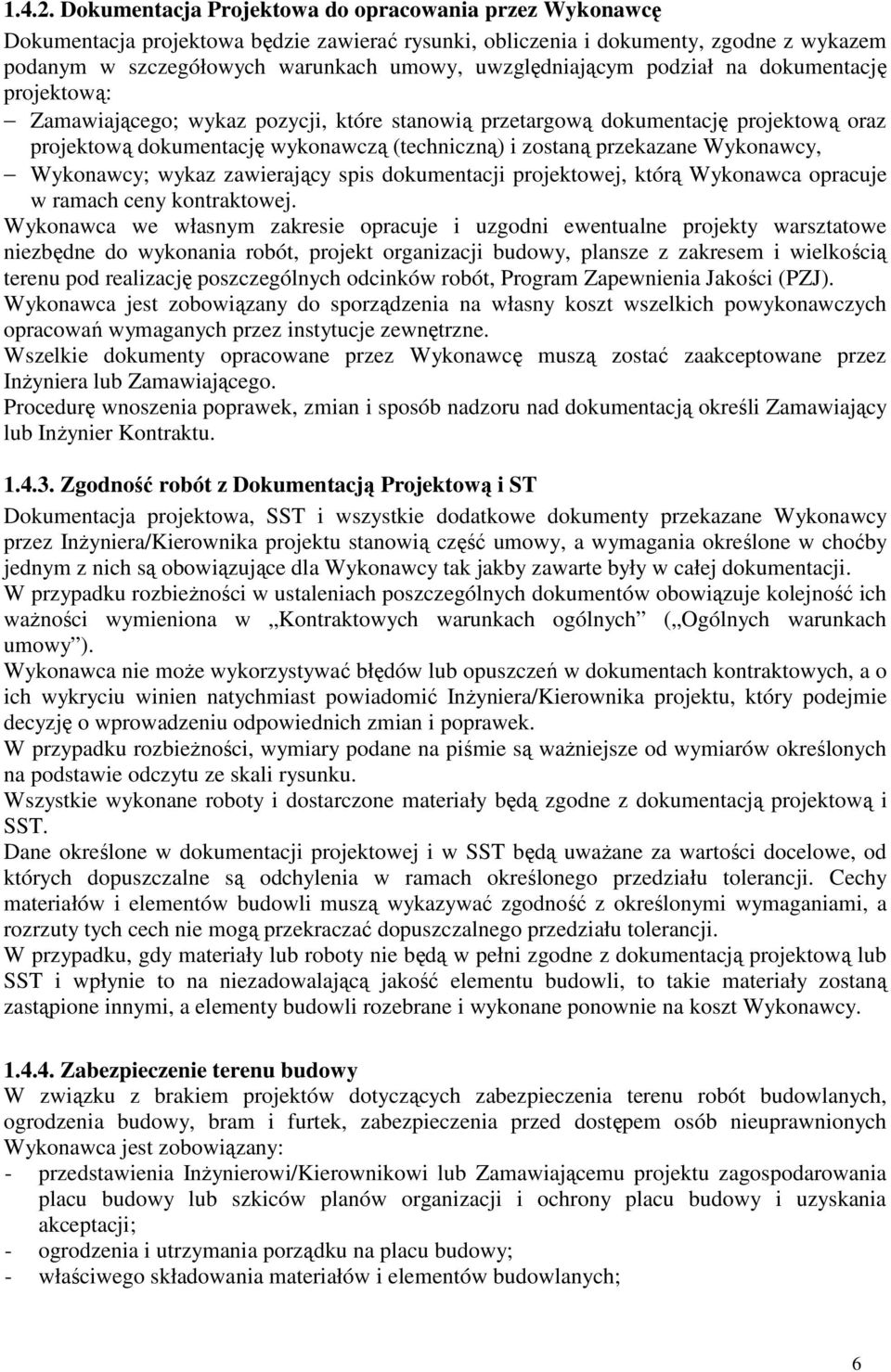 uwzględniającym podział na dokumentację projektową: Zamawiającego; wykaz pozycji, które stanowią przetargową dokumentację projektową oraz projektową dokumentację wykonawczą (techniczną) i zostaną