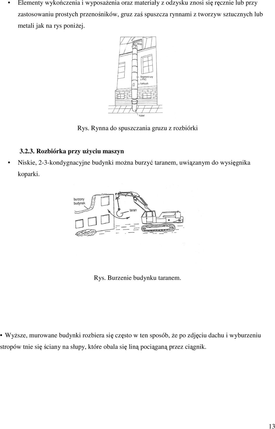 2.3. Rozbiórka przy uŝyciu maszyn Niskie, 2-3-kondygnacyjne budynki moŝna burzyć taranem, uwiązanym do wysięgnika koparki. Rys.