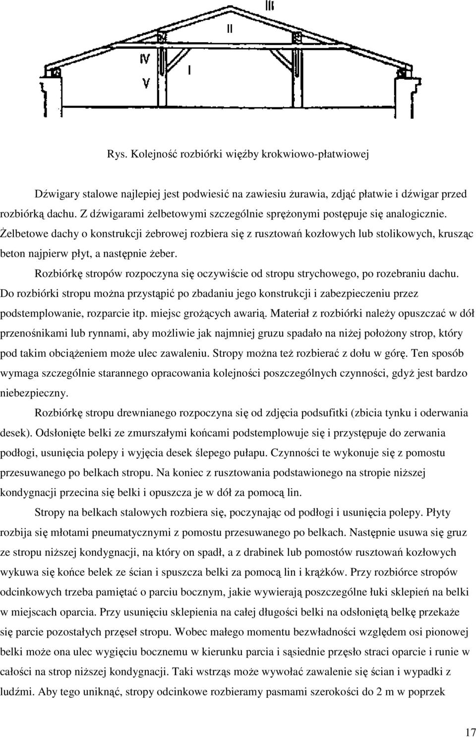 śelbetowe dachy o konstrukcji Ŝebrowej rozbiera się z rusztowań kozłowych lub stolikowych, krusząc beton najpierw płyt, a następnie Ŝeber.