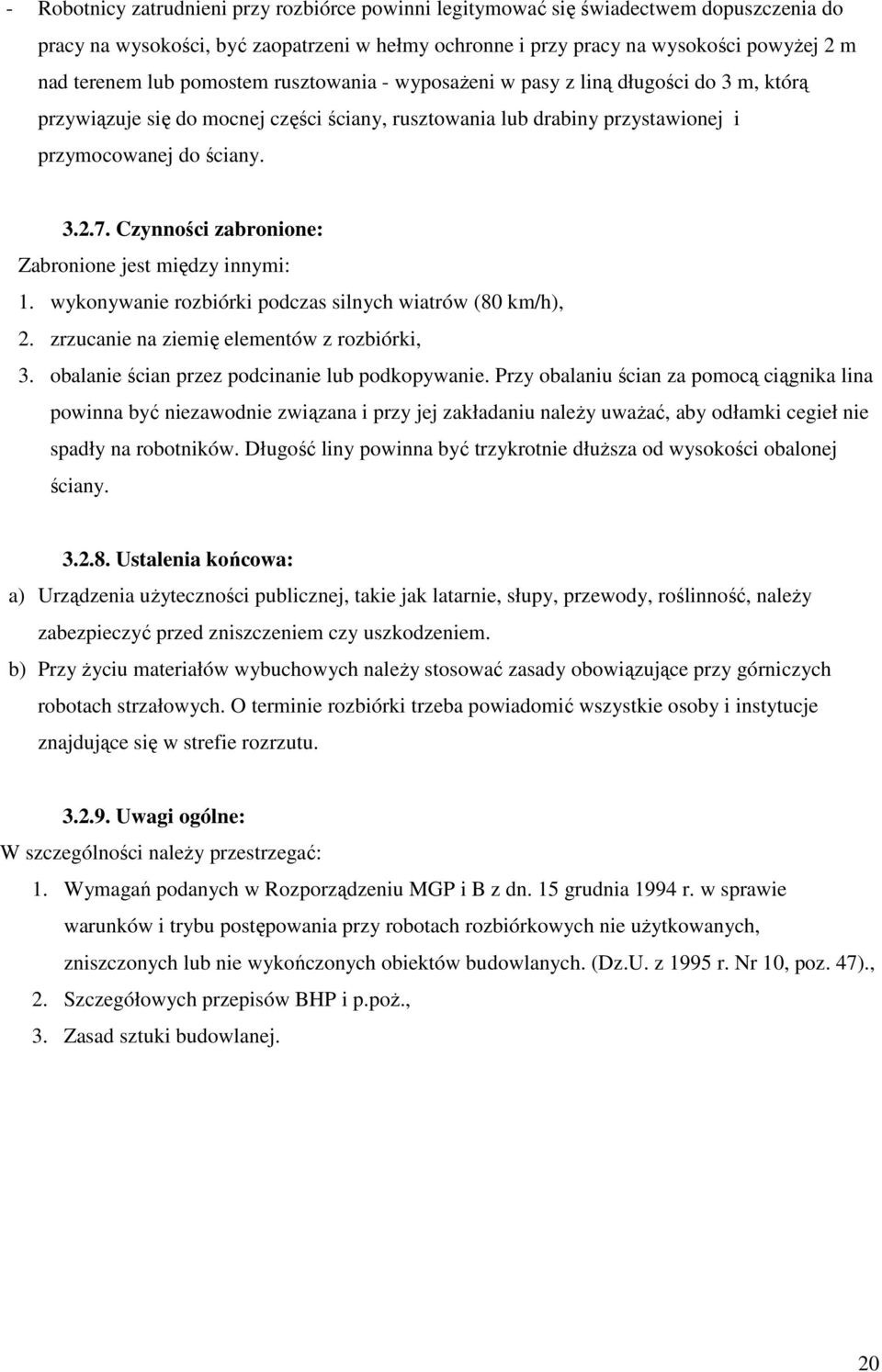 Czynności zabronione: Zabronione jest między innymi: 1. wykonywanie rozbiórki podczas silnych wiatrów (80 km/h), 2. zrzucanie na ziemię elementów z rozbiórki, 3.