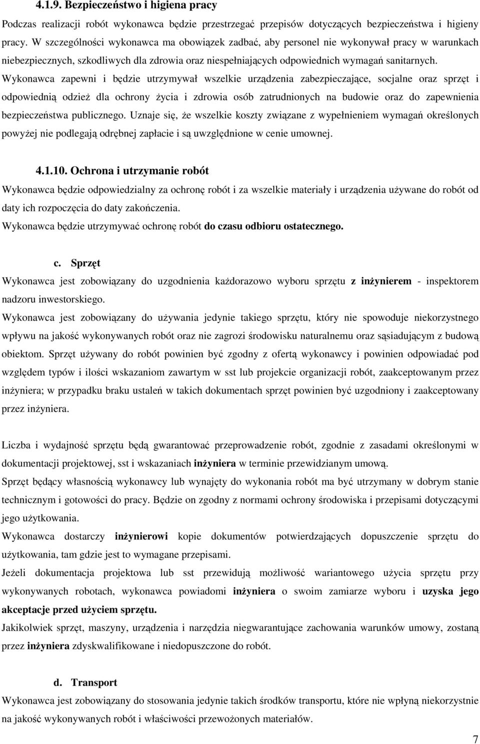 Wykonawca zapewni i będzie utrzymywał wszelkie urządzenia zabezpieczające, socjalne oraz sprzęt i odpowiednią odzieŝ dla ochrony Ŝycia i zdrowia osób zatrudnionych na budowie oraz do zapewnienia