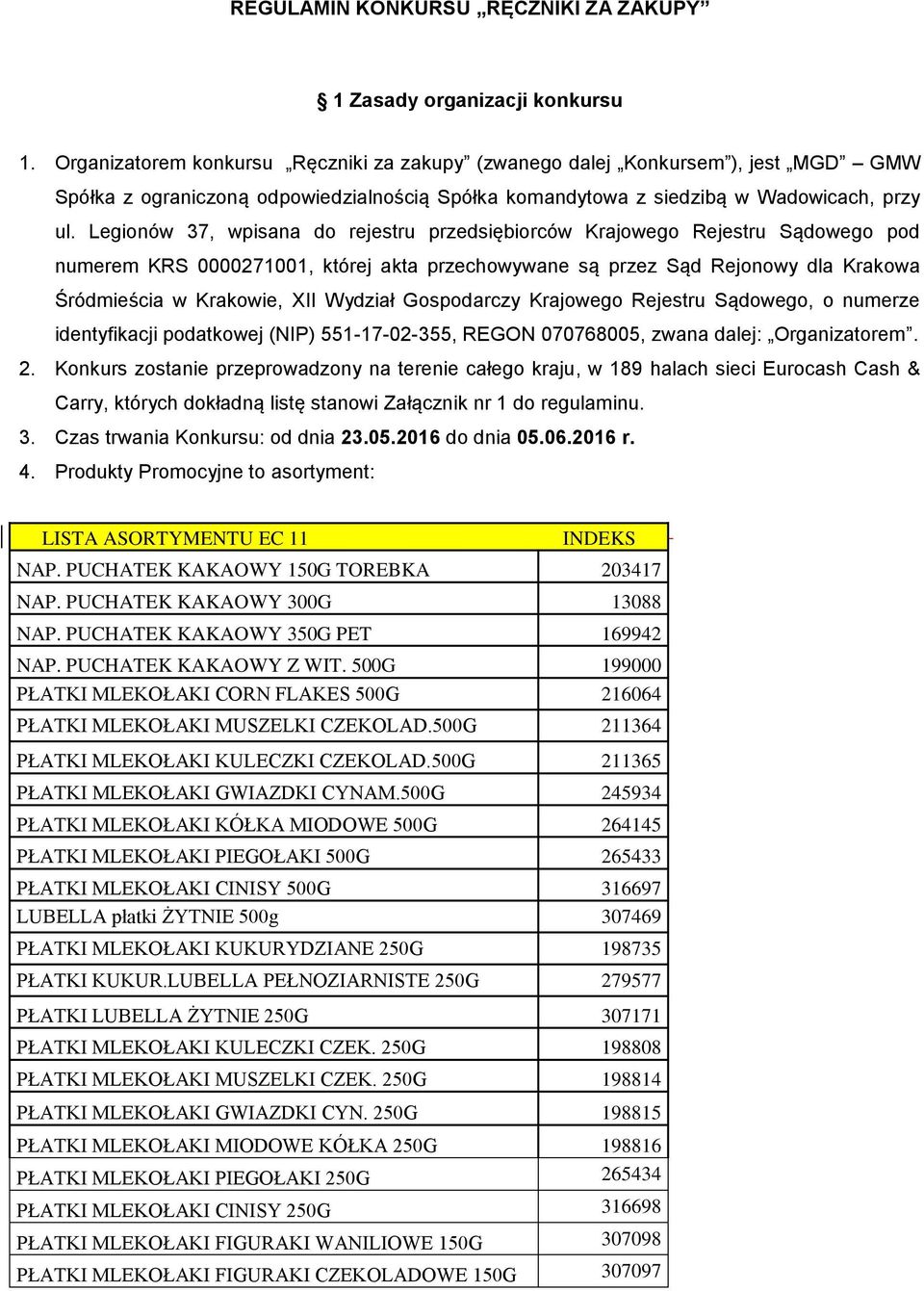 Legionów 37, wpisana do rejestru przedsiębiorców Krajowego Rejestru Sądowego pod numerem KRS 0000271001, której akta przechowywane są przez Sąd Rejonowy dla Krakowa Śródmieścia w Krakowie, XII