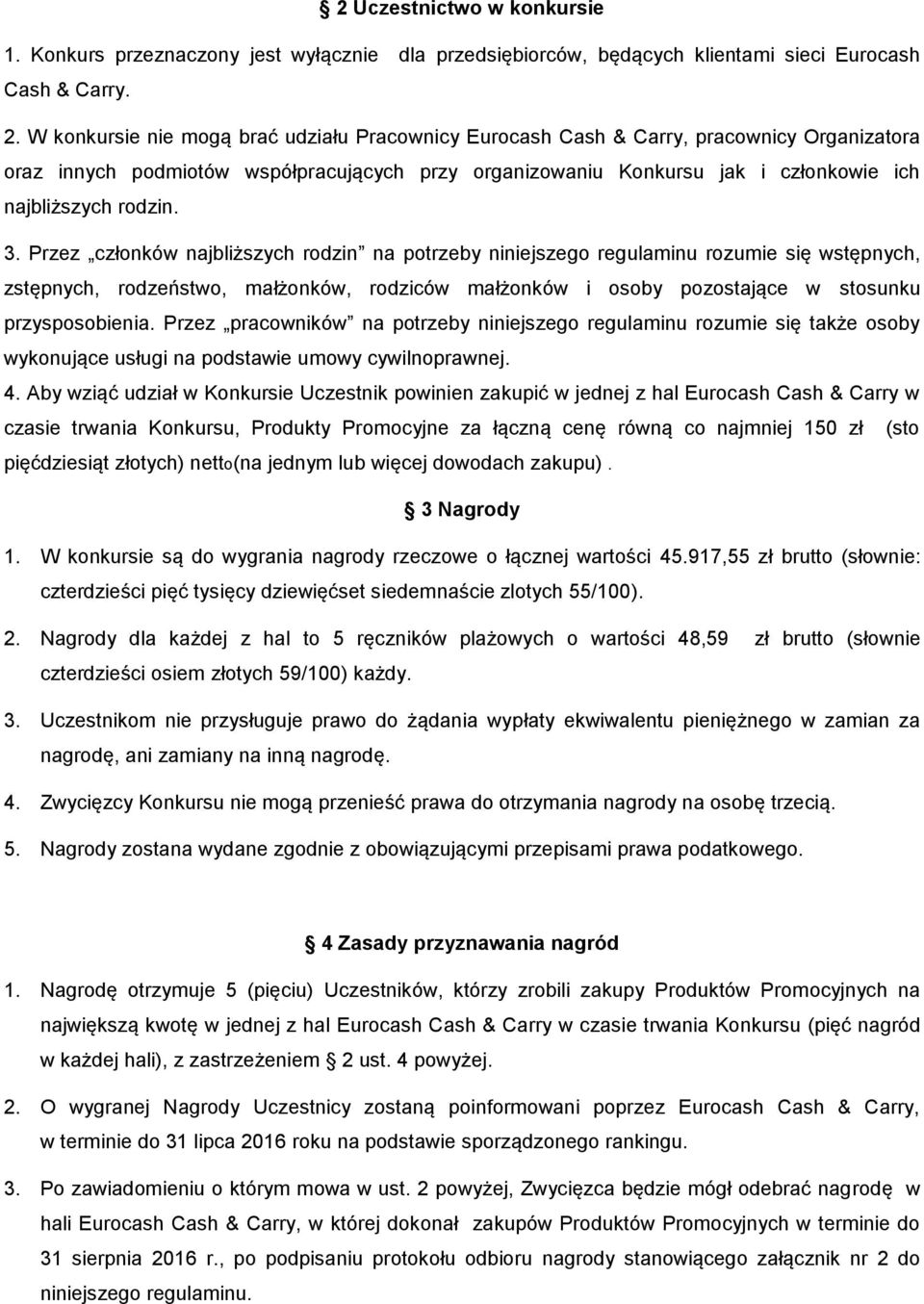 3. Przez członków najbliższych rodzin na potrzeby niniejszego regulaminu rozumie się wstępnych, zstępnych, rodzeństwo, małżonków, rodziców małżonków i osoby pozostające w stosunku przysposobienia.