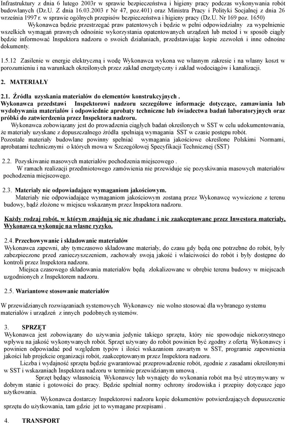 1650) Wykonawca będzie przestrzegać praw patentowych i będzie w pełni odpowiedzialny za wypełnienie wszelkich wymagań prawnych odnośnie wykorzystania opatentowanych urządzeń lub metod i w sposób