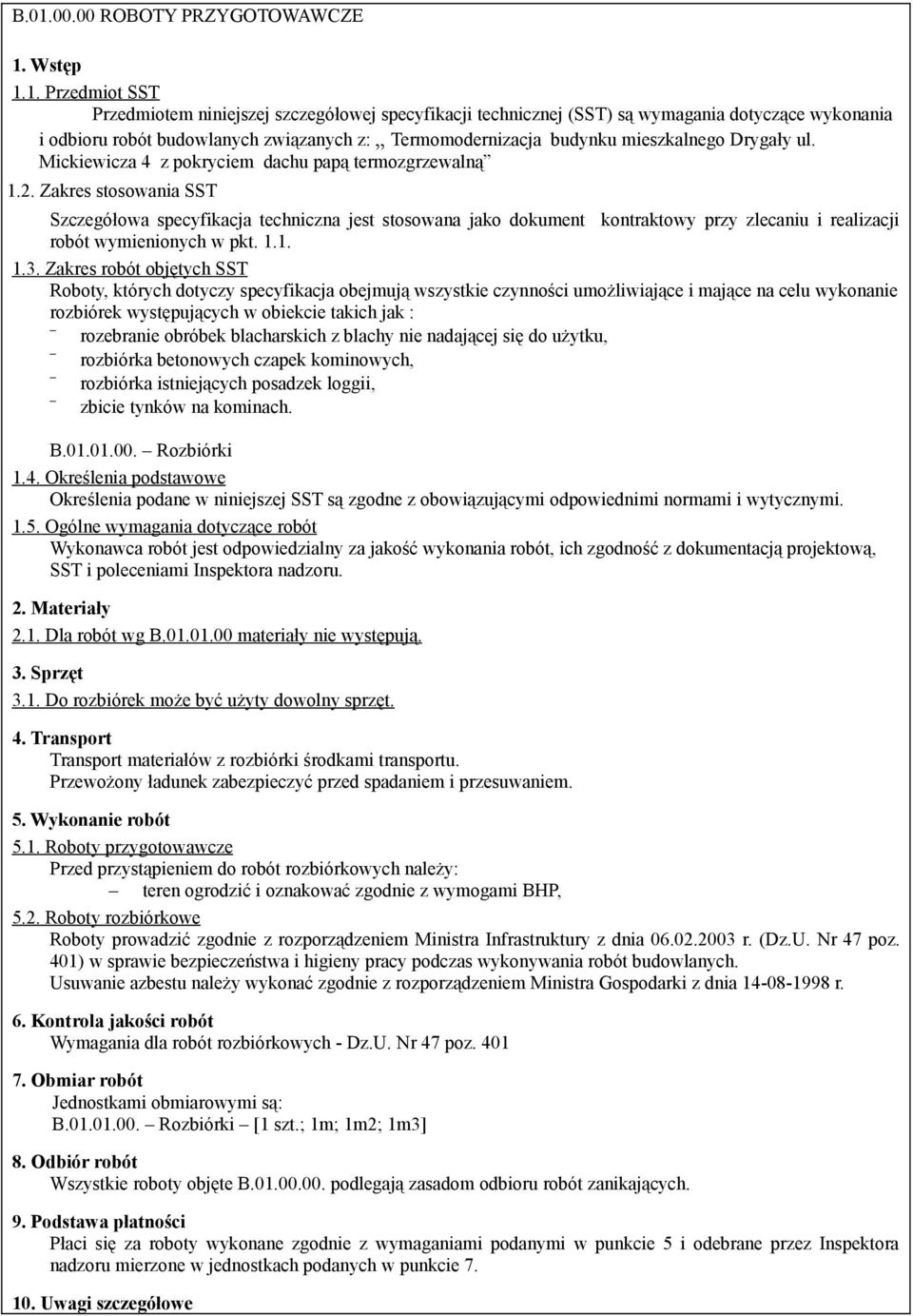 Zakres stosowania SST Szczegółowa specyfikacja techniczna jest stosowana jako dokument kontraktowy przy zlecaniu i realizacji robót wymienionych w pkt. 1.1. 1.3.