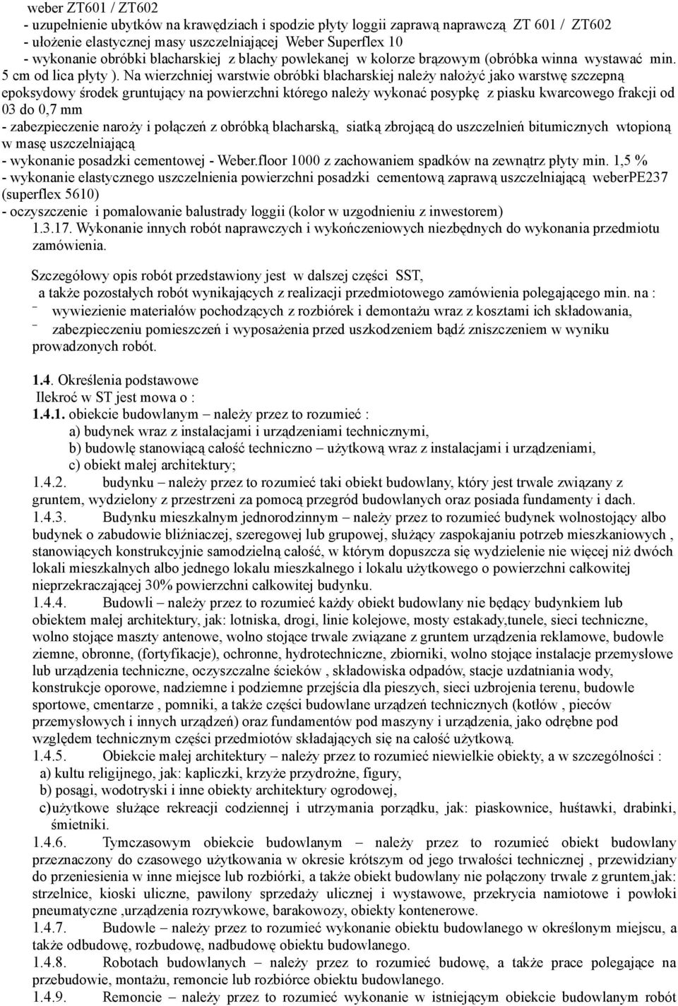 Na wierzchniej warstwie obróbki blacharskiej należy nałożyć jako warstwę szczepną epoksydowy środek gruntujący na powierzchni którego należy wykonać posypkę z piasku kwarcowego frakcji od 03 do 0,7