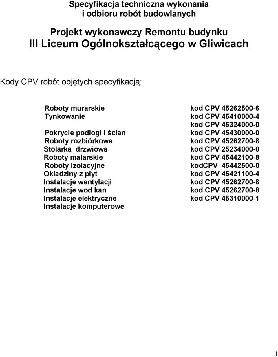 rozbiórkowe kod CPV 45262700-8 Stolarka drzwiowa kod CPV 25234000-0 Roboty malarskie kod CPV 45442100-8 Roboty izolacyjne kodcpv 45442500-0 Okładziny z płyt