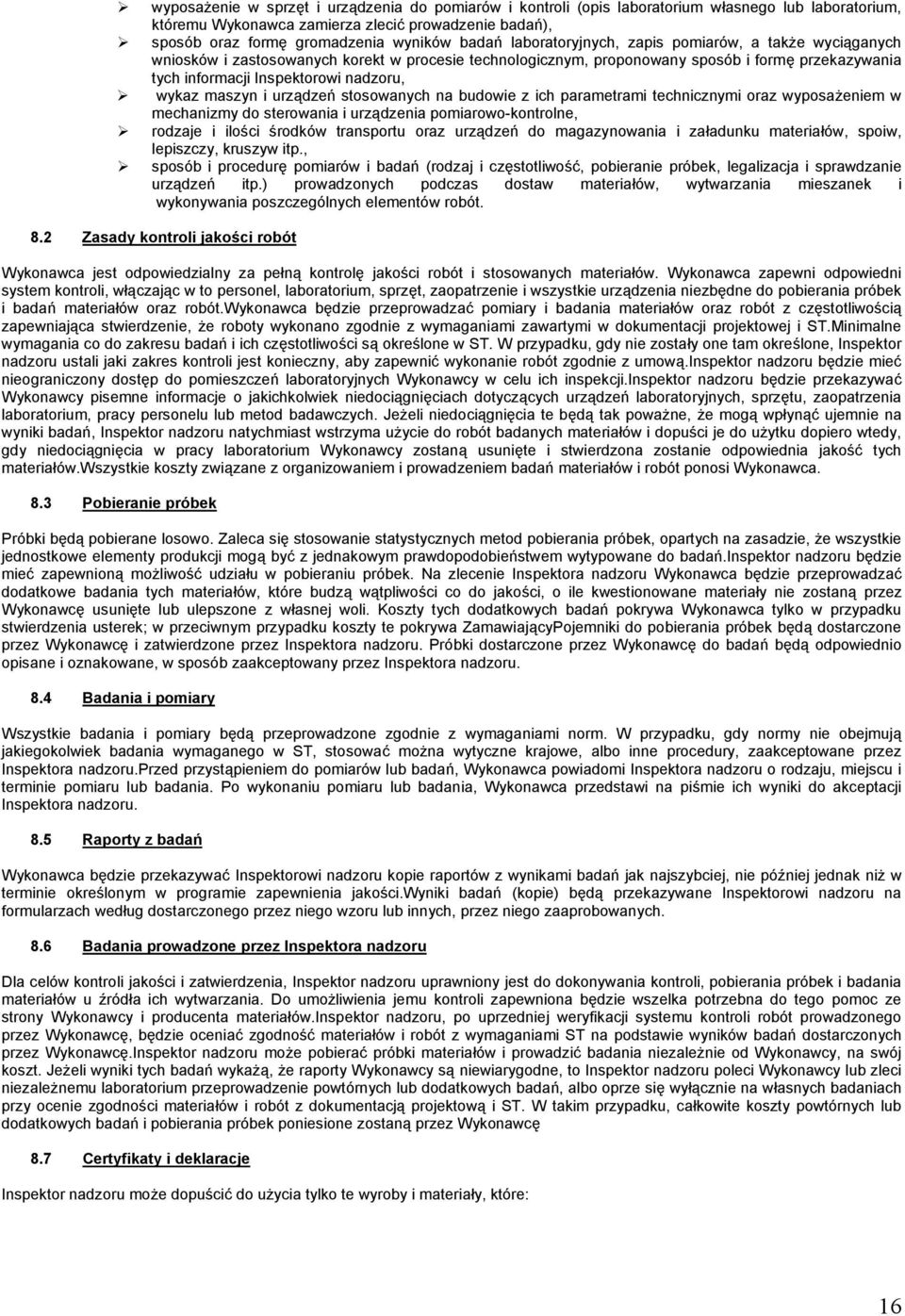 wykaz maszyn i urządzeń stosowanych na budowie z ich parametrami technicznymi oraz wyposażeniem w mechanizmy do sterowania i urządzenia pomiarowo-kontrolne, rodzaje i ilości środków transportu oraz