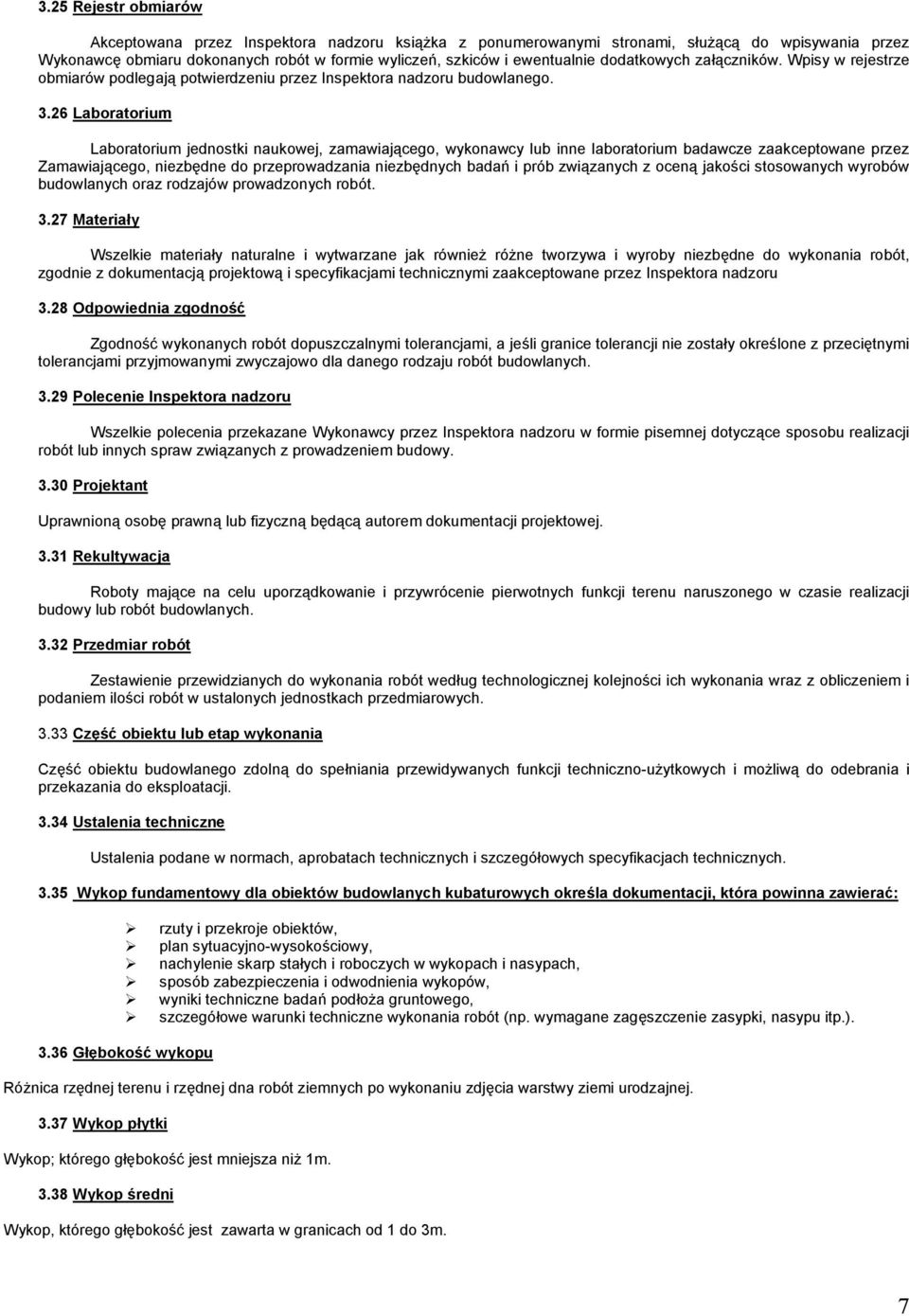 26 Laboratorium Laboratorium jednostki naukowej, zamawiającego, wykonawcy lub inne laboratorium badawcze zaakceptowane przez Zamawiającego, niezbędne do przeprowadzania niezbędnych badań i prób