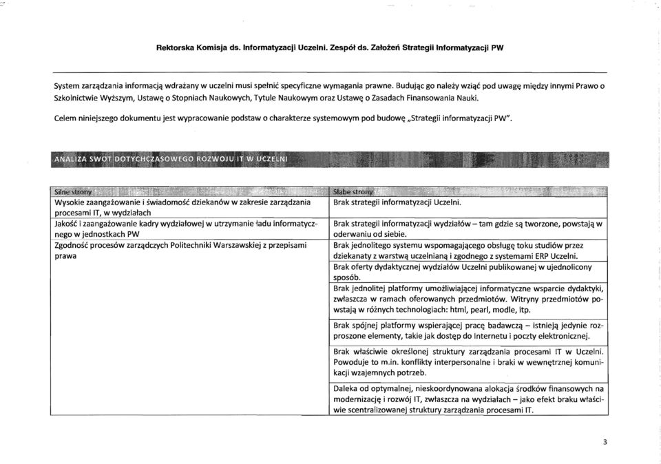 Celem niniejszego dokumentu jest wypracowanie podstaw 0 charakterze systemowym pod budow~ "Strategii informatyzacji PW". nego w jeanostkach r'w -----.