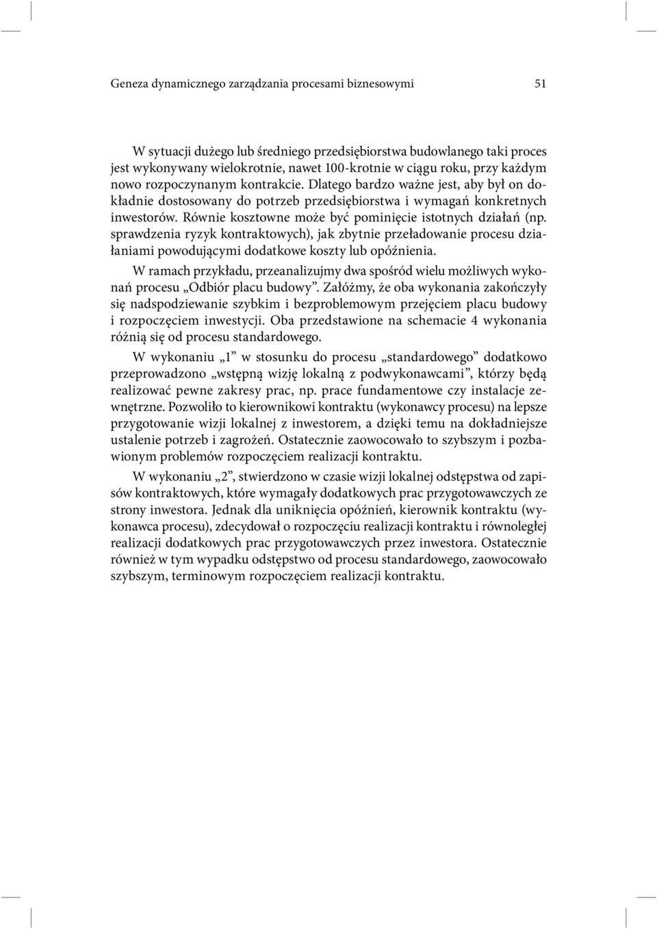 Równie kosztowne może być pominięcie istotnych działań (np. sprawdzenia ryzyk kontraktowych), jak zbytnie przeładowanie procesu działaniami powodującymi dodatkowe koszty lub opóźnienia.