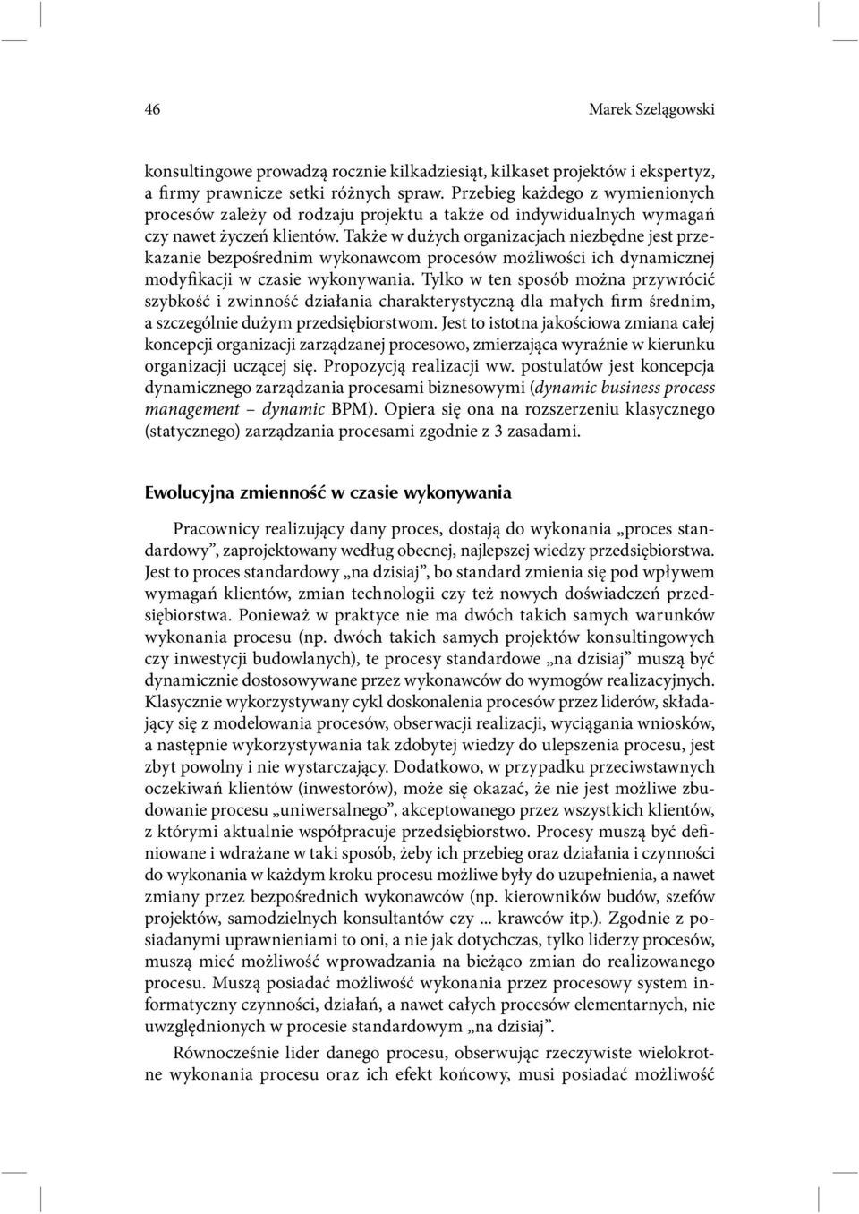 Także w dużych organizacjach niezbędne jest przekazanie bezpośrednim wykonawcom procesów możliwości ich dynamicznej modyfikacji w czasie wykonywania.