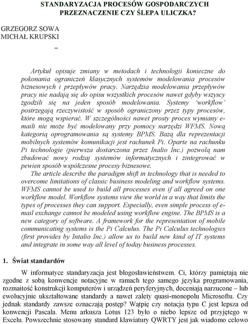 Narz dzia modelowania przepływów pracy nie nadaj si do opisu wszystkich procesów nawet gdyby wszyscy zgodzili si na jeden sposób modelowania.