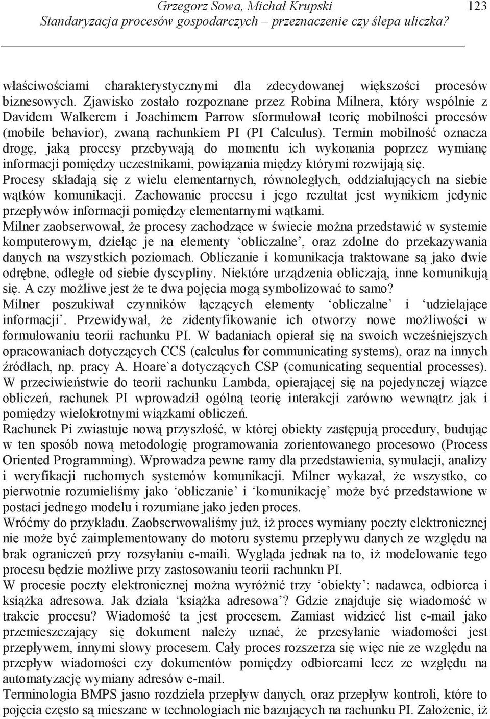 Termin mobilno oznacza drog, jak procesy przebywaj do momentu ich wykonania poprzez wymian informacji pomi dzy uczestnikami, powi zania mi dzy którymi rozwijaj si.