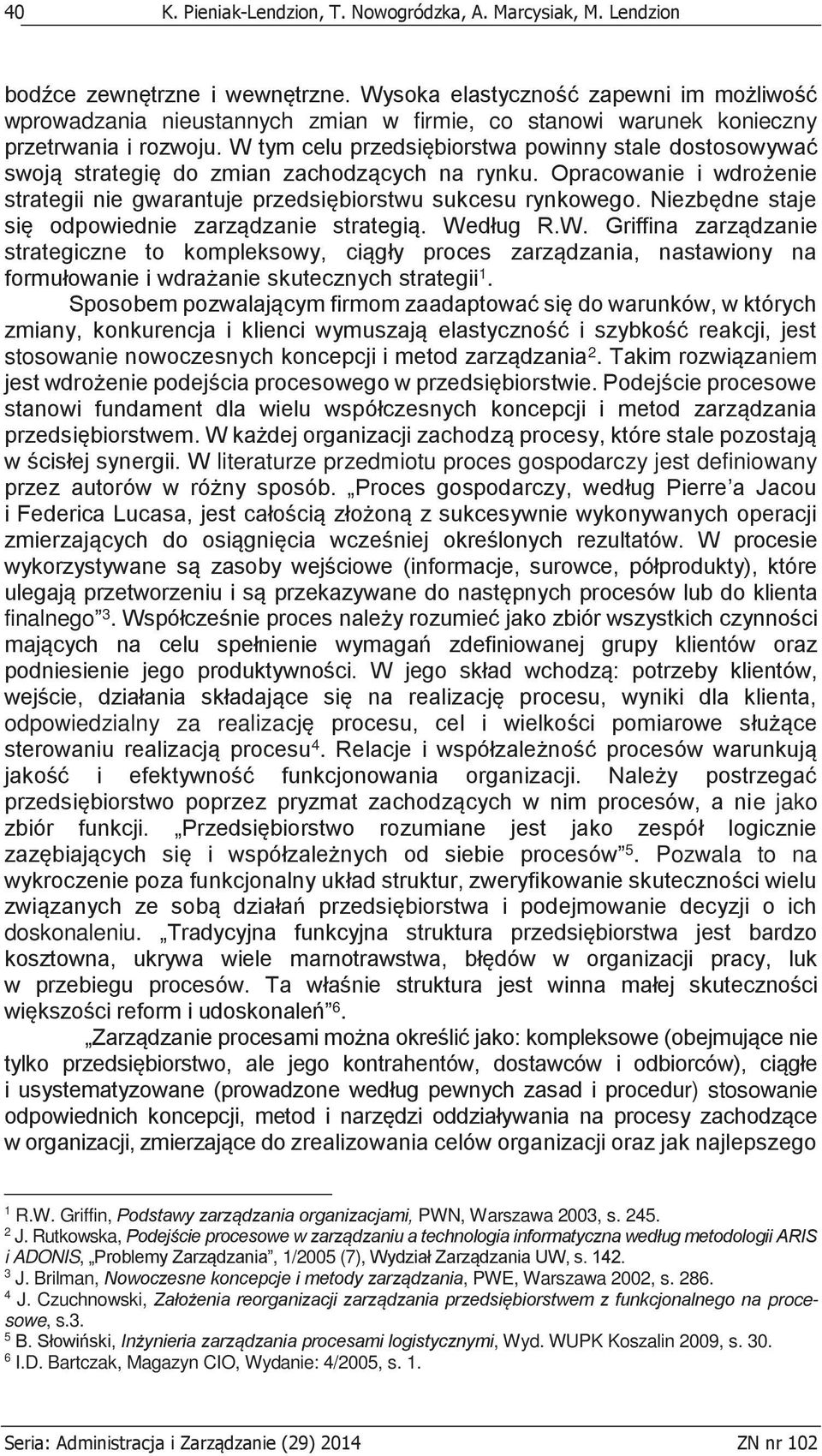 W tym celu przedsiębiorstwa powinny stale dostosowywać swoją strategię do zmian zachodzących na rynku. Opracowanie i wdrożenie strategii nie gwarantuje przedsiębiorstwu sukcesu rynkowego.