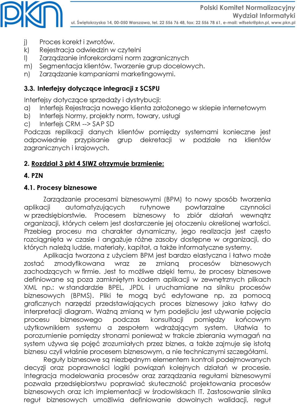 3. Interfejsy dotyczące integracji z SCSPU Interfejsy dotyczące sprzedaży i dystrybucji: a) Interfejs Rejestracja nowego klienta założonego w sklepie internetowym b) Interfejs Normy, projekty norm,