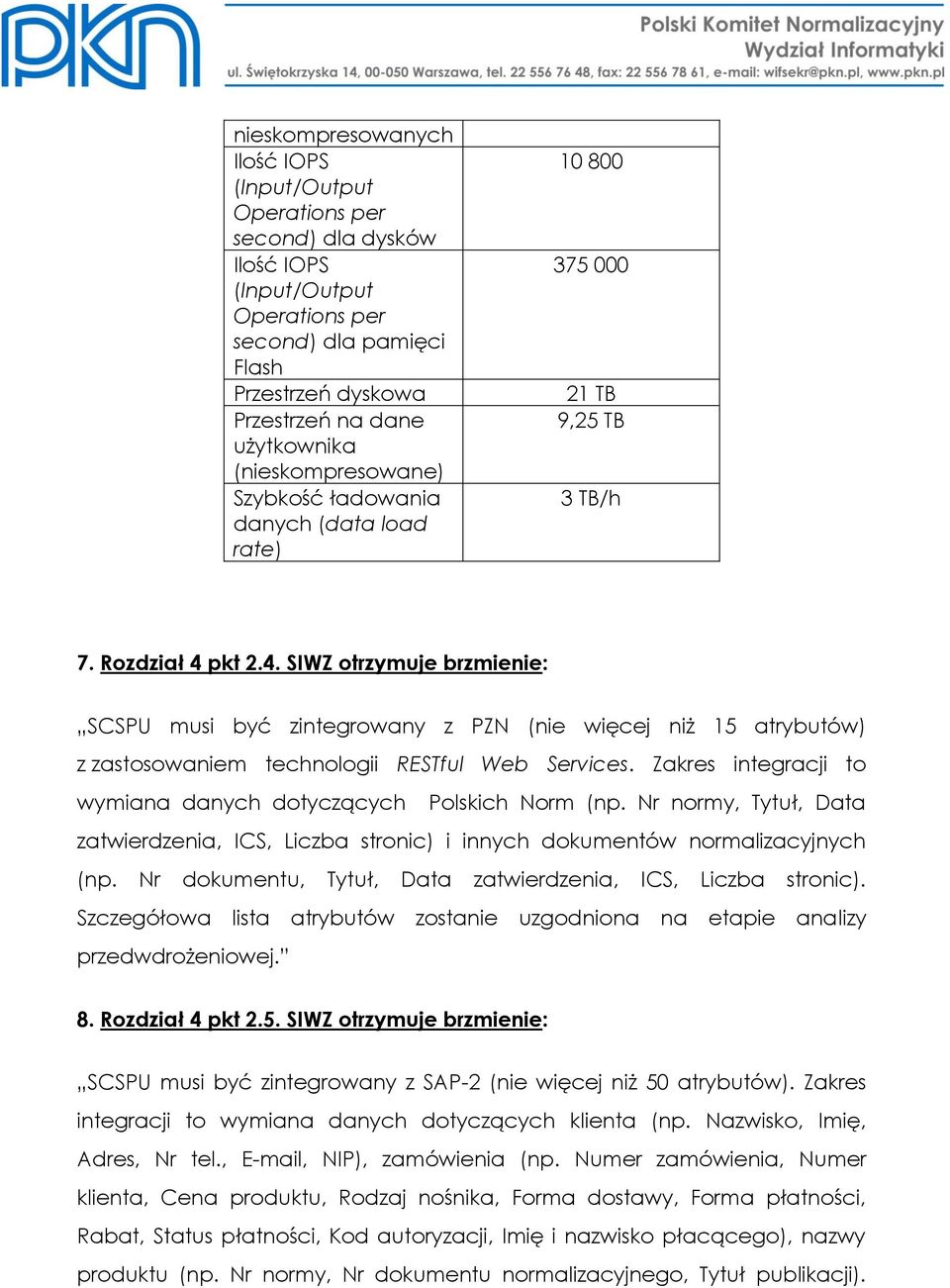 pkt 2.4. SIWZ otrzymuje brzmienie: SCSPU musi być zintegrowany z PZN (nie więcej niż 15 atrybutów) z zastosowaniem technologii RESTful Web Services.