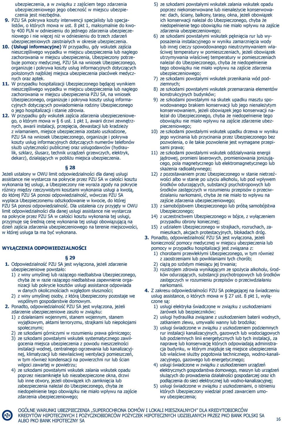 8 pkt 1, maksymalnie do kwoty 400 PLN w odniesieniu do jednego zdarzenia ubezpieczeniowego i nie więcej niż w odniesieniu do trzech zdarzeń ubezpieczeniowych zaistniałych w okresie ubezpieczenia. 10.
