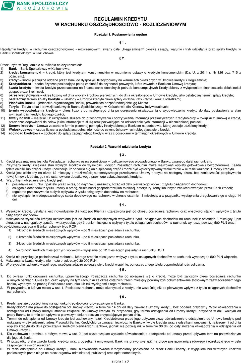 Przez użyte w Regulaminie określenia należy rozumieć: 1) Bank Bank Spółdzielczy w Kożuchowie; 2) kredyt konsumencki kredyt, który jest kredytem konsumenckim w rozumieniu ustawy o kredycie