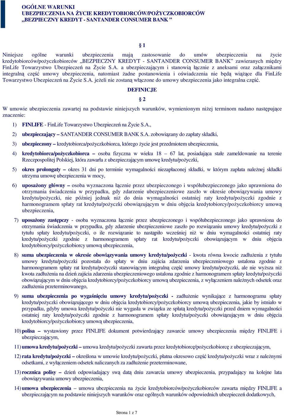 TANDER CONSUMER BANK zawieranych między FinLife Towarzystwo Ubezpieczeń na śycie S.A. a ubezpieczającym i stanowią łącznie z aneksami oraz załącznikami integralną część umowy ubezpieczenia, natomiast