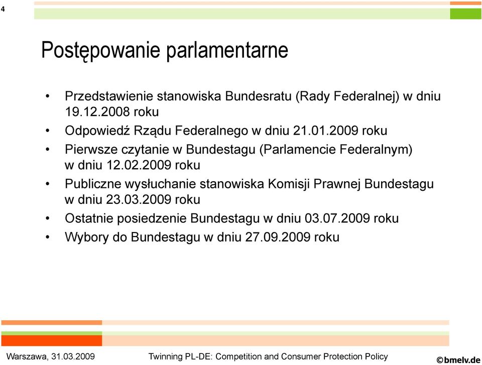 2009 2009 roku Pierwsze czytanie w Bundestagu (Parlamencie Federalnym) w dniu 12.02.