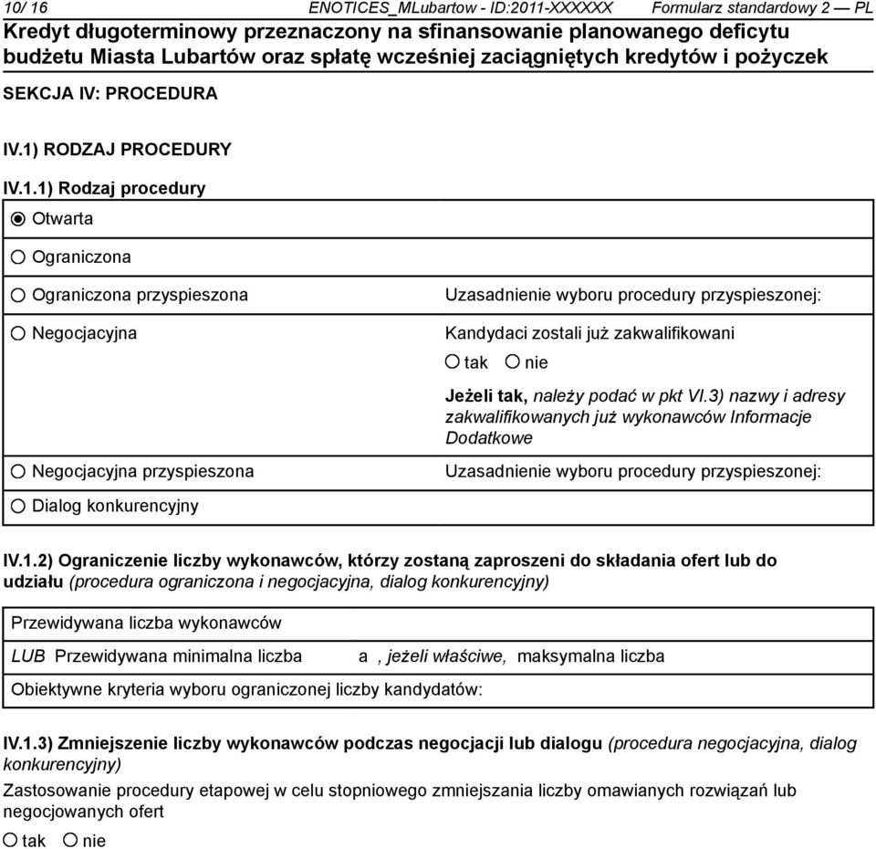 2) Ogranicze liczby wykonawców, którzy zostaną zaproszeni do składania ofert lub do udziału (procedura ograniczona i negocjacyjna, dialog konkurencyjny) Przewidywana liczba wykonawców LUB