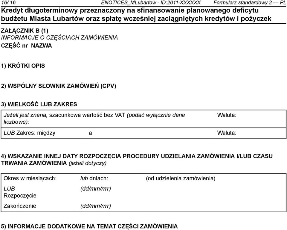 LUB Zakres: między a Waluta: 4) WSKAZANIE INNEJ DATY ROZPOCZĘCIA PROCEDURY UDZIELANIA ZAMÓWIENIA I/LUB CZASU TRWANIA ZAMÓWIENIA (jeżeli dotyczy)