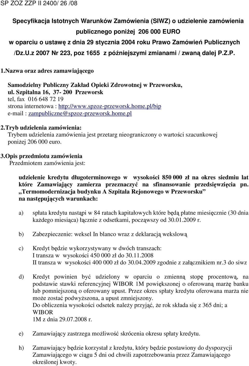 Szpitalna 16, 37-200 Przeworsk tel, fax 016 648 72 19 strona internetowa : http://www.spzoz-przeworsk.home.pl/bip e-mail : zampubliczne@spzoz-przeworsk.home.pl 2.