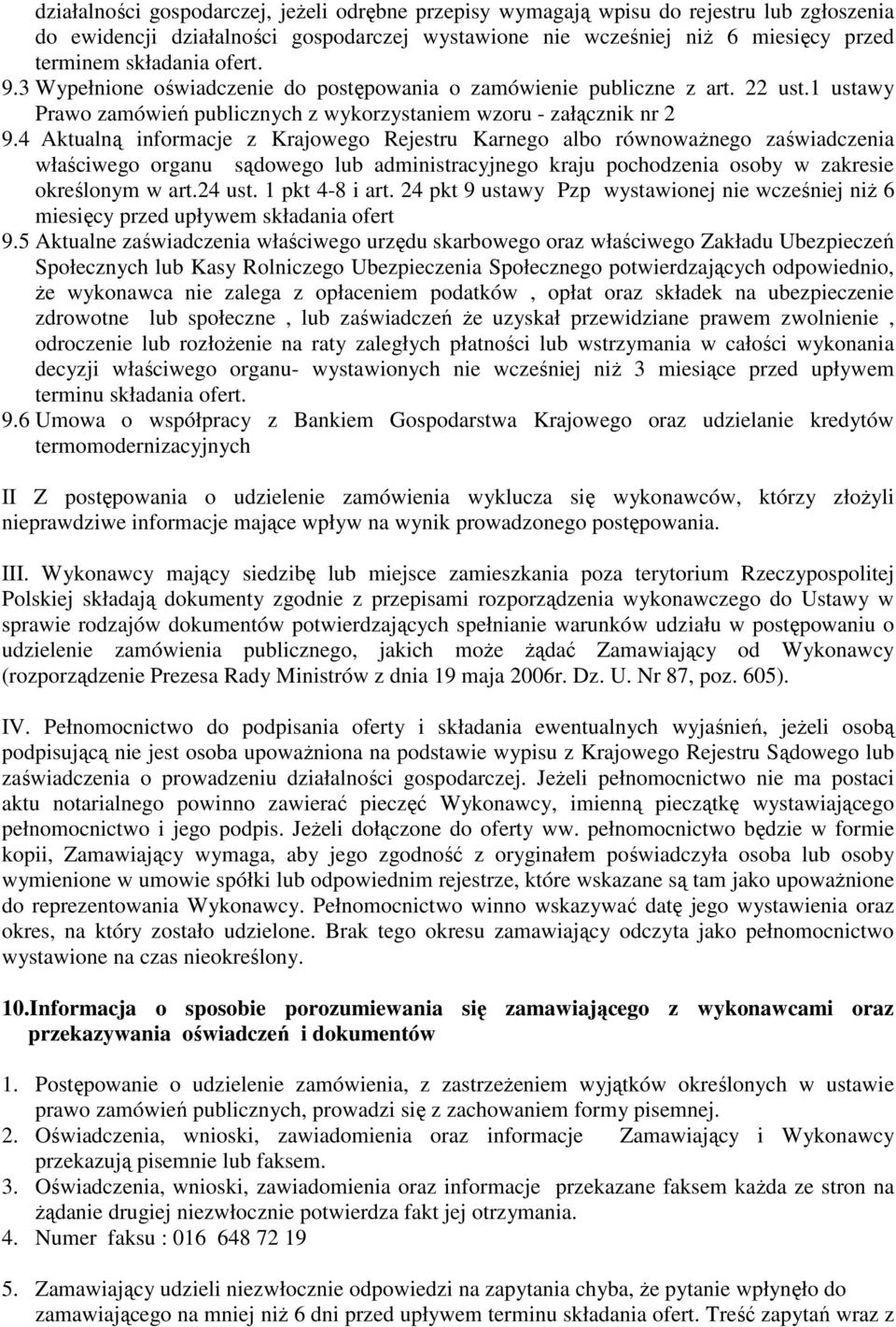 4 Aktualną informacje z Krajowego Rejestru Karnego albo równowaŝnego zaświadczenia właściwego organu sądowego lub administracyjnego kraju pochodzenia osoby w zakresie określonym w art.24 ust.