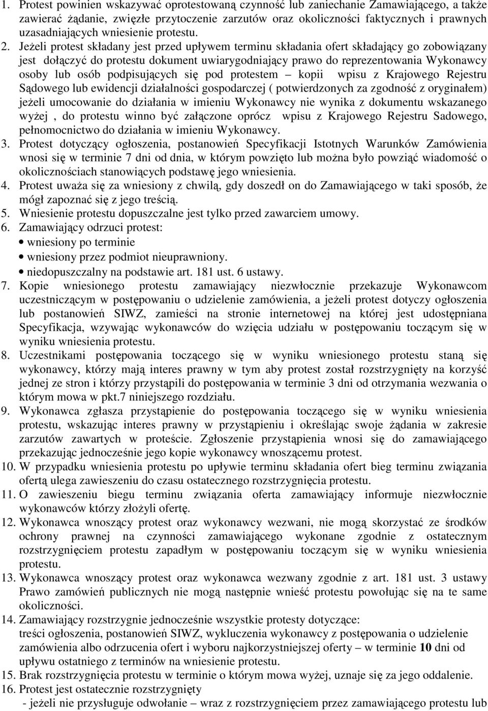 JeŜeli protest składany jest przed upływem terminu składania ofert składający go zobowiązany jest dołączyć do protestu dokument uwiarygodniający prawo do reprezentowania Wykonawcy osoby lub osób