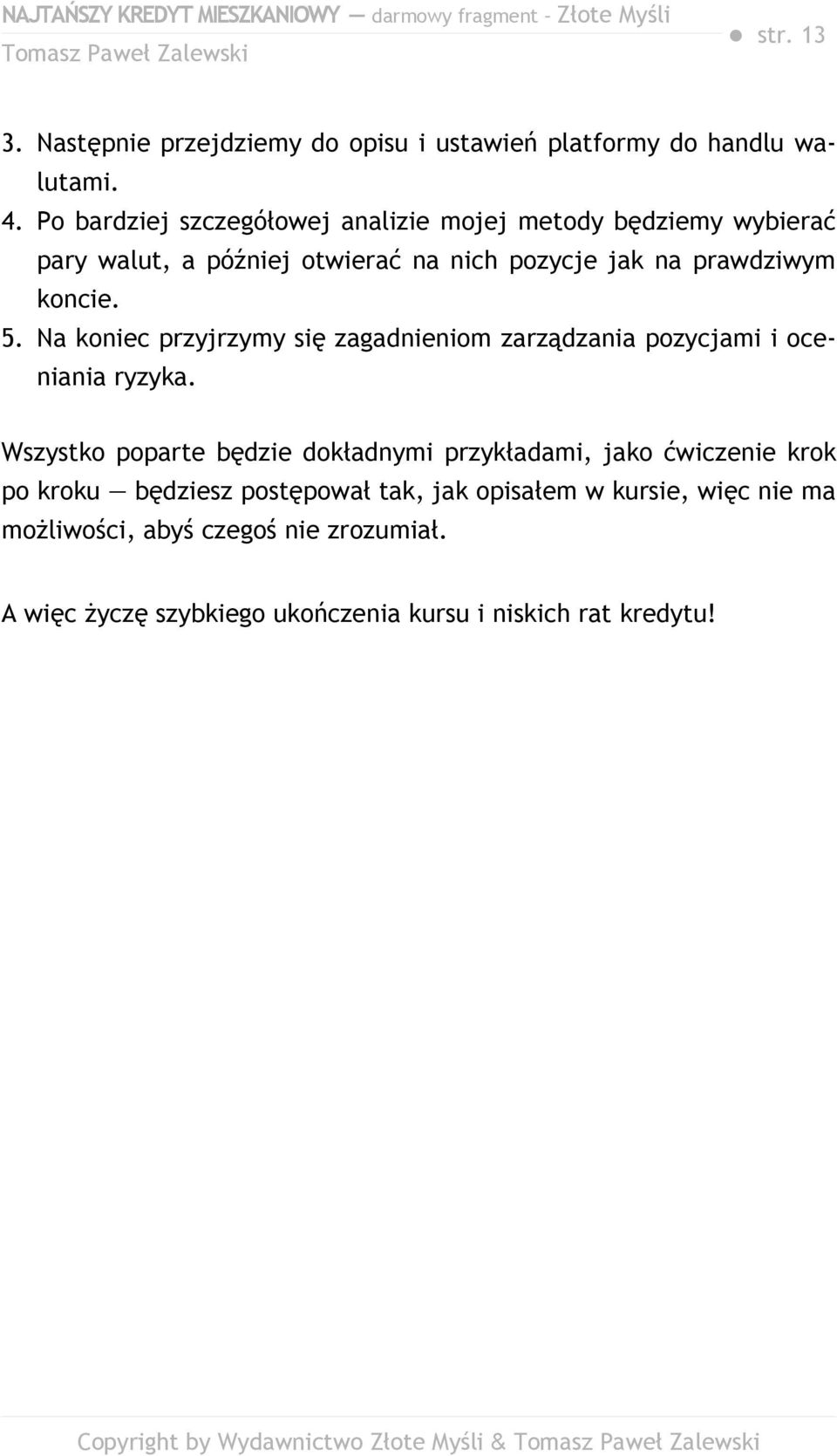 5. Na koniec przyjrzymy się zagadnieniom zarządzania pozycjami i oceniania ryzyka.