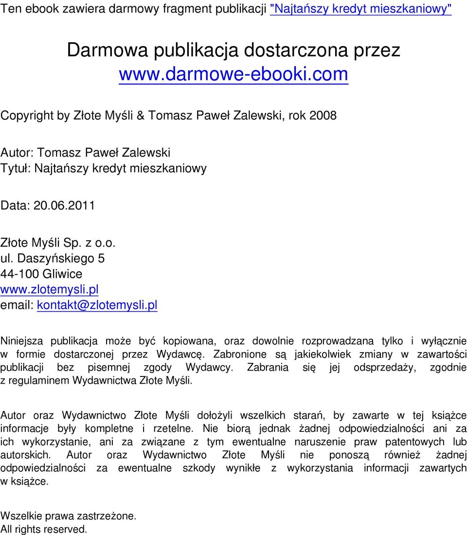 pl email: kontakt@zlotemysli.pl Niniejsza publikacja może być kopiowana, oraz dowolnie rozprowadzana tylko i wyłącznie w formie dostarczonej przez Wydawcę.