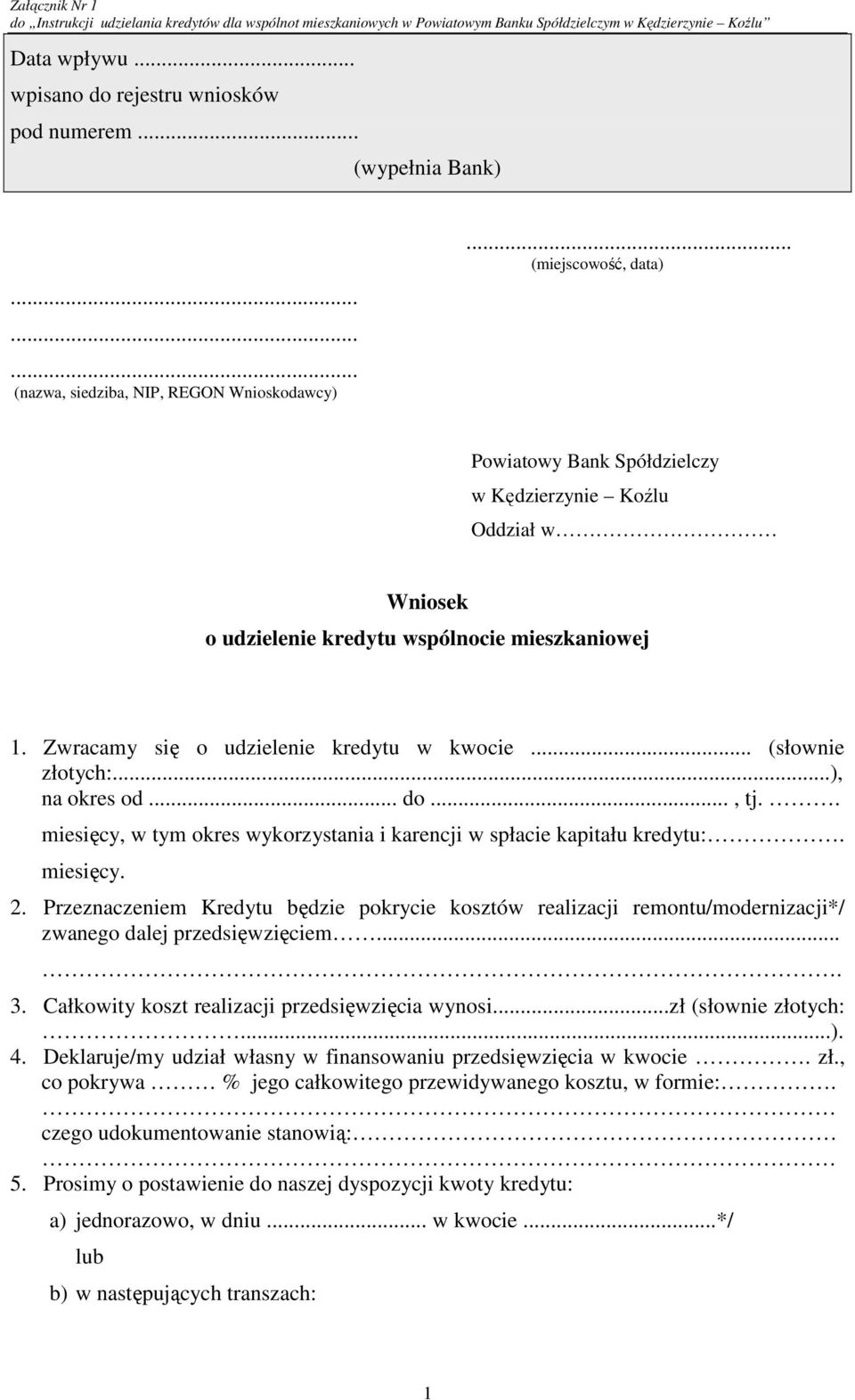 .. (miejscowość, data) Powiatowy Bank Spółdzielczy w Kędzierzynie Koźlu Oddział w Wniosek o udzielenie kredytu wspólnocie mieszkaniowej 1. Zwracamy się o udzielenie kredytu w kwocie.