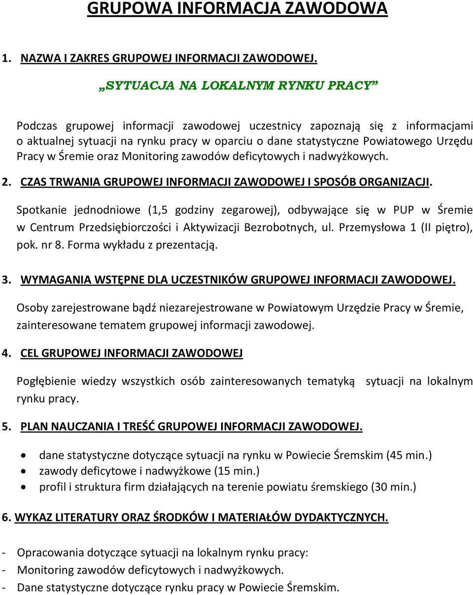 Pracy w Śremie oraz Monitoring zawodów deficytowych i nadwyżkowych. 2. CZAS TRWANIA GRUPOWEJ INFORMACJI ZAWODOWEJ I SPOSÓB ORGANIZACJI.