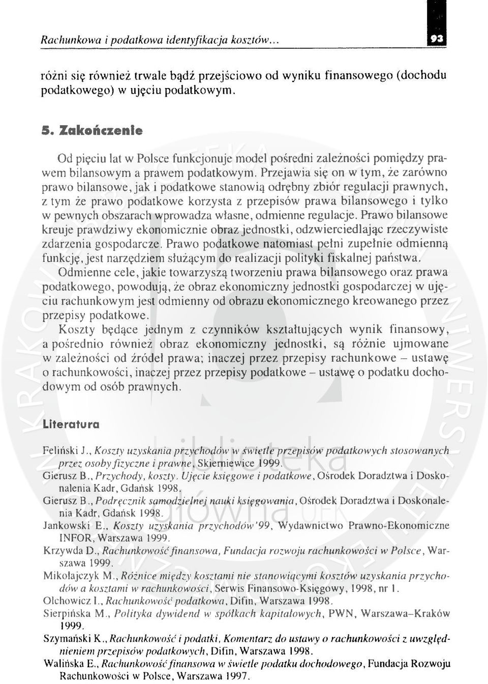 Przejawia się on w tym, że zarówno prawo bilansowe, jak i podatkowe stanowią odrębny zbiór regulacji prawnych, z tym że prawo podatkowe korzysta z przepisów prawa bilansowego i tylko w pewnych