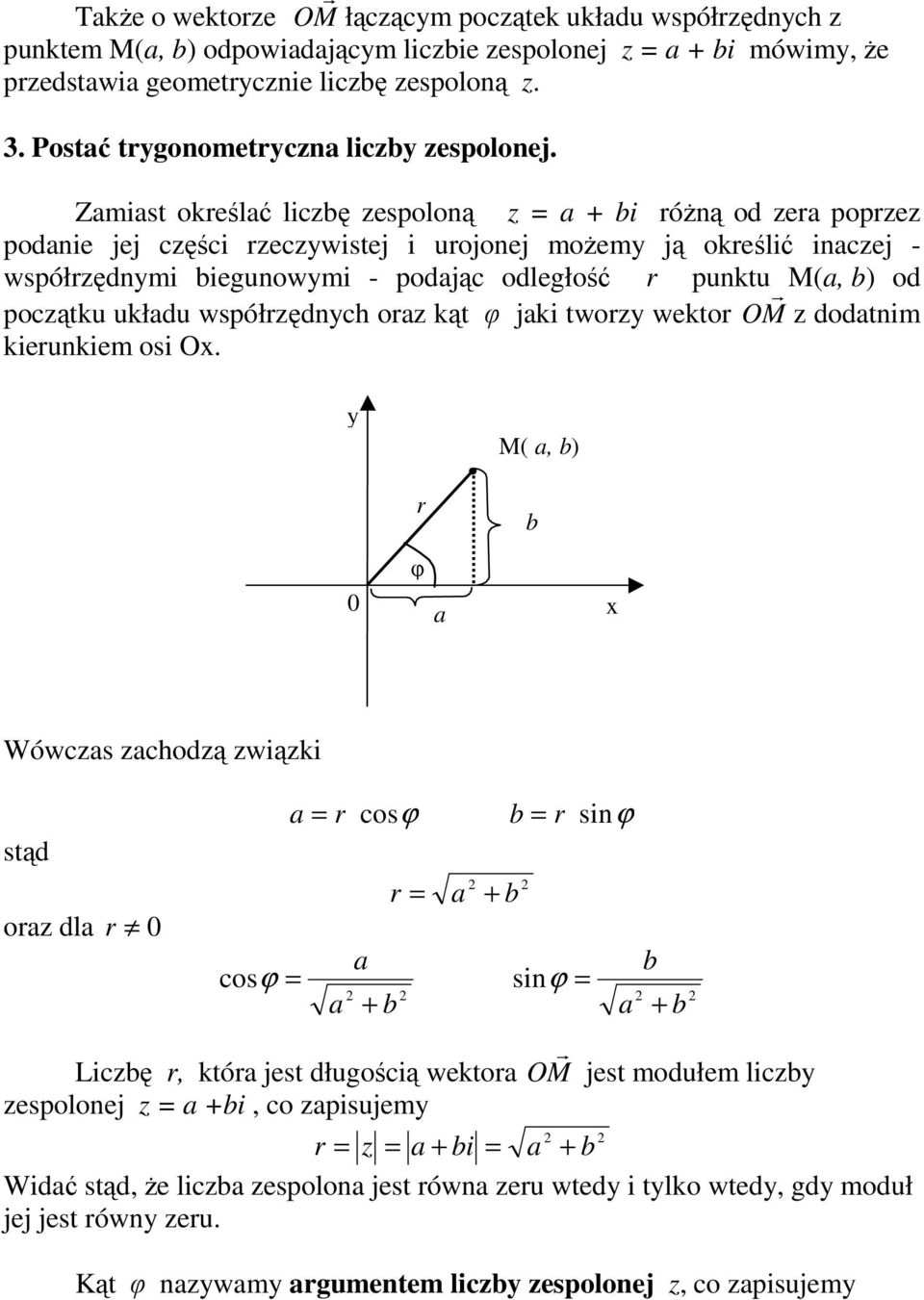 współrędnych r kąt φ jk twry wektr OM r ddtnm kerunkem s Ox y M(, b) r b 0 φ x Wówcs chdą wąk stąd r dl r 0 r csϕ b r snϕ r + csϕ snϕ + b b b + b Lcbę r, któr jest długścą