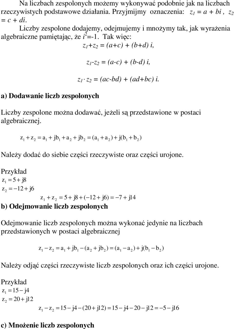 NleŜy ddć d sebe cęśc recywste r cęśc urjne Prykłd 5 + j8 + j6 + 5 + j8 + ( + j6) 7 + j4 b) Odejmwne lcb esplnych Odejmwne lcb esplnych mŝn wyknć jedyne n lcbch