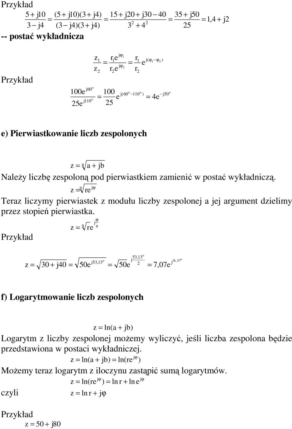 rgument delmy pre stpeń perwstk Prykłd n re ϕ j n 5, j j5, 0 + j40 50e 50e 7,07e 6,57 j f) Lgrytmwne lcb esplnych ln( + jb) Lgrytm lcby esplnej mŝemy