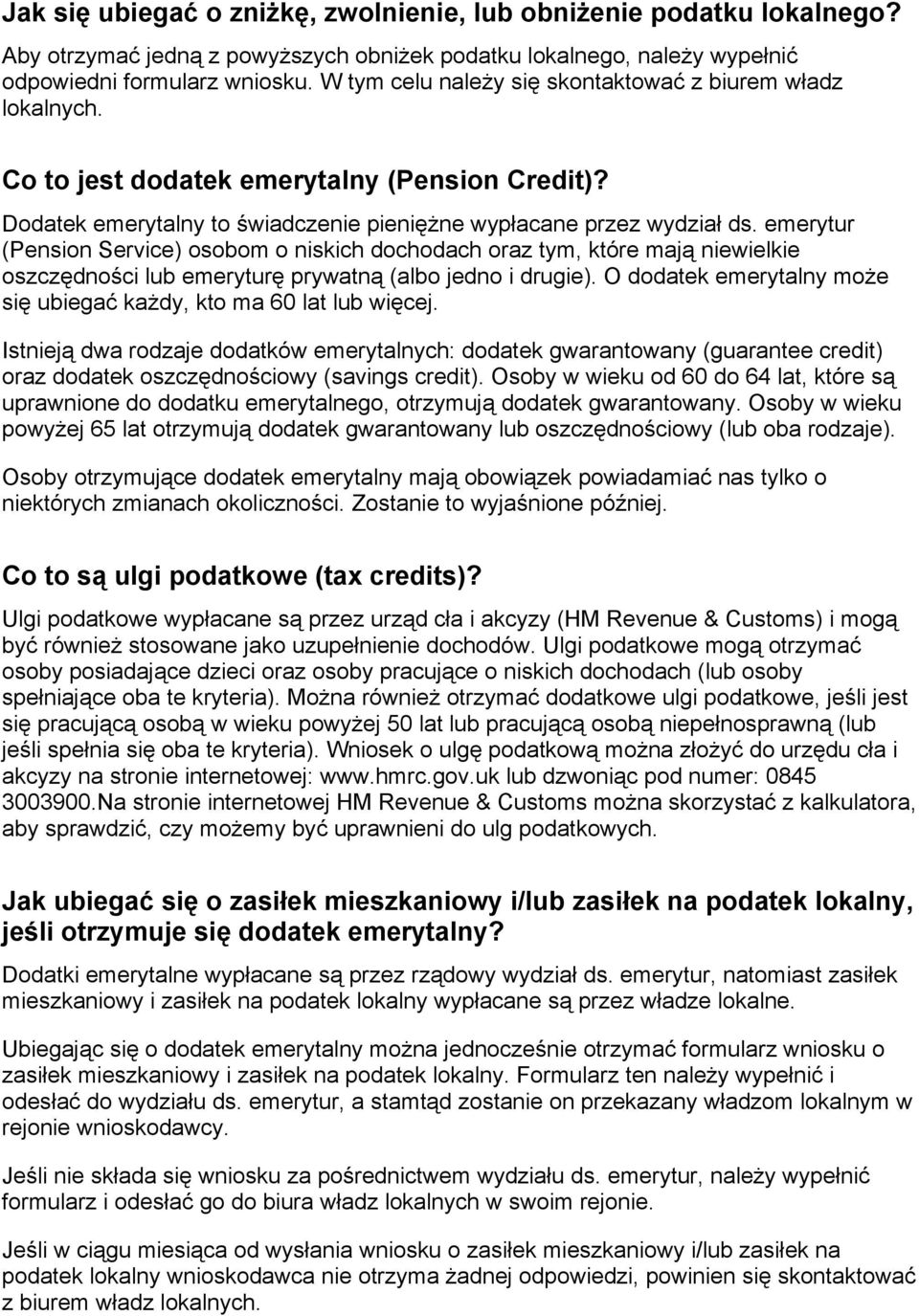 emerytur (Pension Service) osobom o niskich dochodach oraz tym, które mają niewielkie oszczędności lub emeryturę prywatną (albo jedno i drugie).