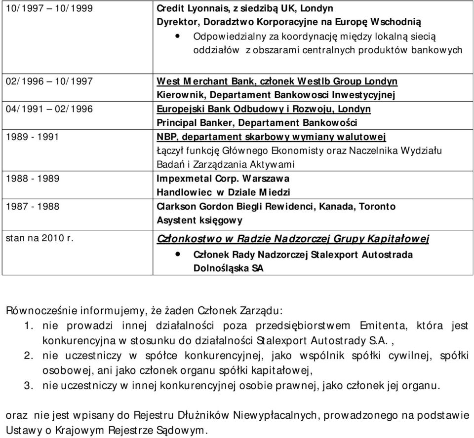 Principal Banker, Departament Bankowości 1989-1991 NBP, departament skarbowy wymiany walutowej Łączył funkcję Głównego Ekonomisty oraz Naczelnika Wydziału Badań i Zarządzania Aktywami 1988-1989