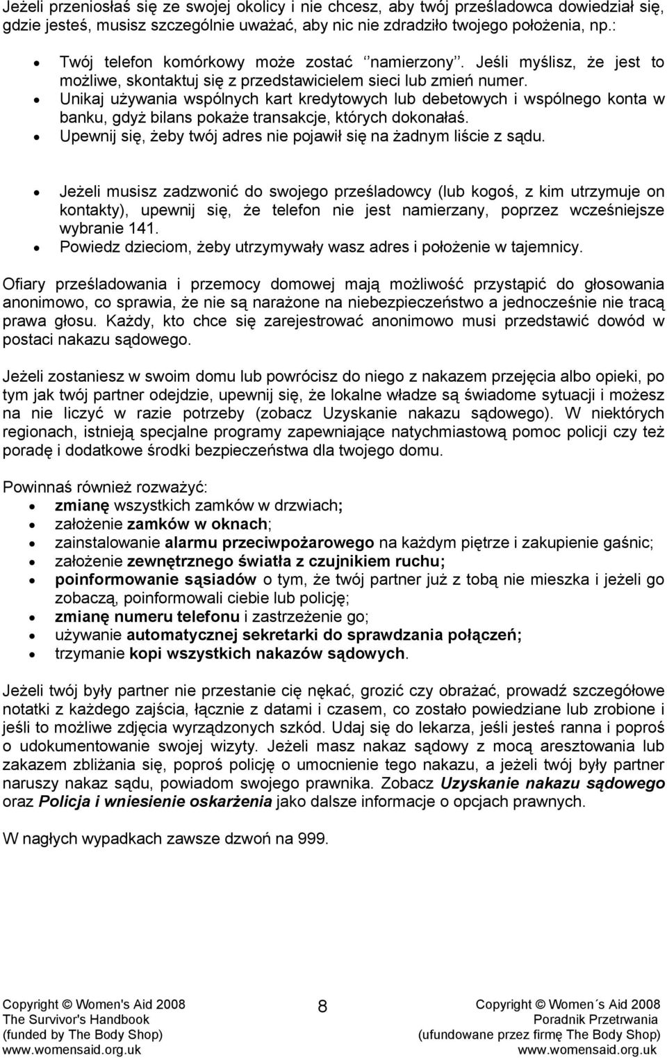 Unikaj używania wspólnych kart kredytowych lub debetowych i wspólnego konta w banku, gdyż bilans pokaże transakcje, których dokonałaś.