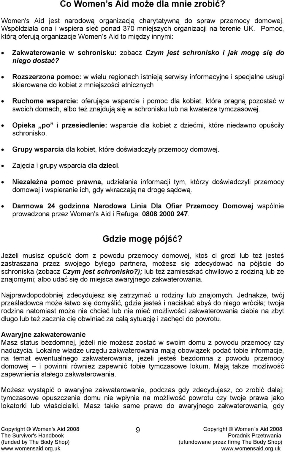 Rozszerzona pomoc: w wielu regionach istnieją serwisy informacyjne i specjalne usługi skierowane do kobiet z mniejszości etnicznych Ruchome wsparcie: oferujące wsparcie i pomoc dla kobiet, które