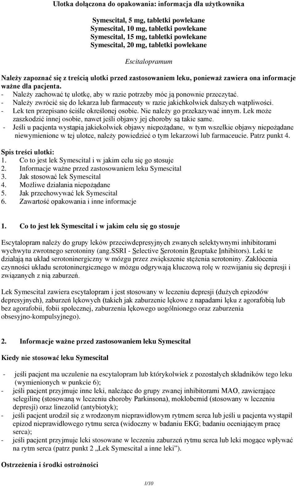 - Należy zachować tę ulotkę, aby w razie potrzeby móc ją ponownie przeczytać. - Należy zwrócić się do lekarza lub farmaceuty w razie jakichkolwiek dalszych wątpliwości.