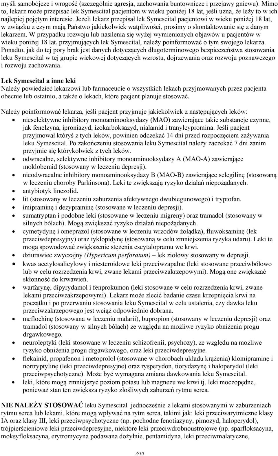 Jeżeli lekarz przepisał lek Symescital pacjentowi w wieku poniżej 18 lat, w związku z czym mają Państwo jakiekolwiek wątpliwości, prosimy o skontaktowanie się z danym lekarzem.