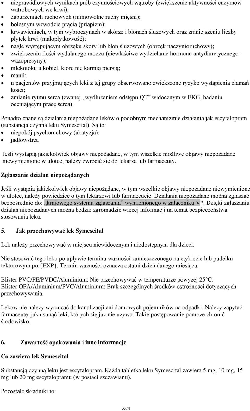 zwiększeniu ilości wydalanego moczu (niewłaściwe wydzielanie hormonu antydiuretycznego - wazopresyny); mlekotoku u kobiet, które nie karmią piersią; manii; u pacjentów przyjmujących leki z tej grupy