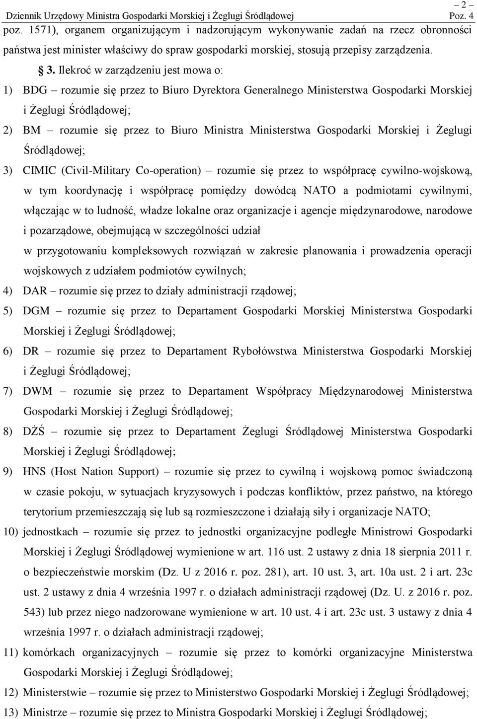 Ministerstwa Gospodarki Morskiej i Żeglugi Śródlądowej; 3) CIMIC (Civil-Military Co-operation) rozumie się przez to współpracę cywilno-wojskową, w tym koordynację i współpracę pomiędzy dowódcą NATO a