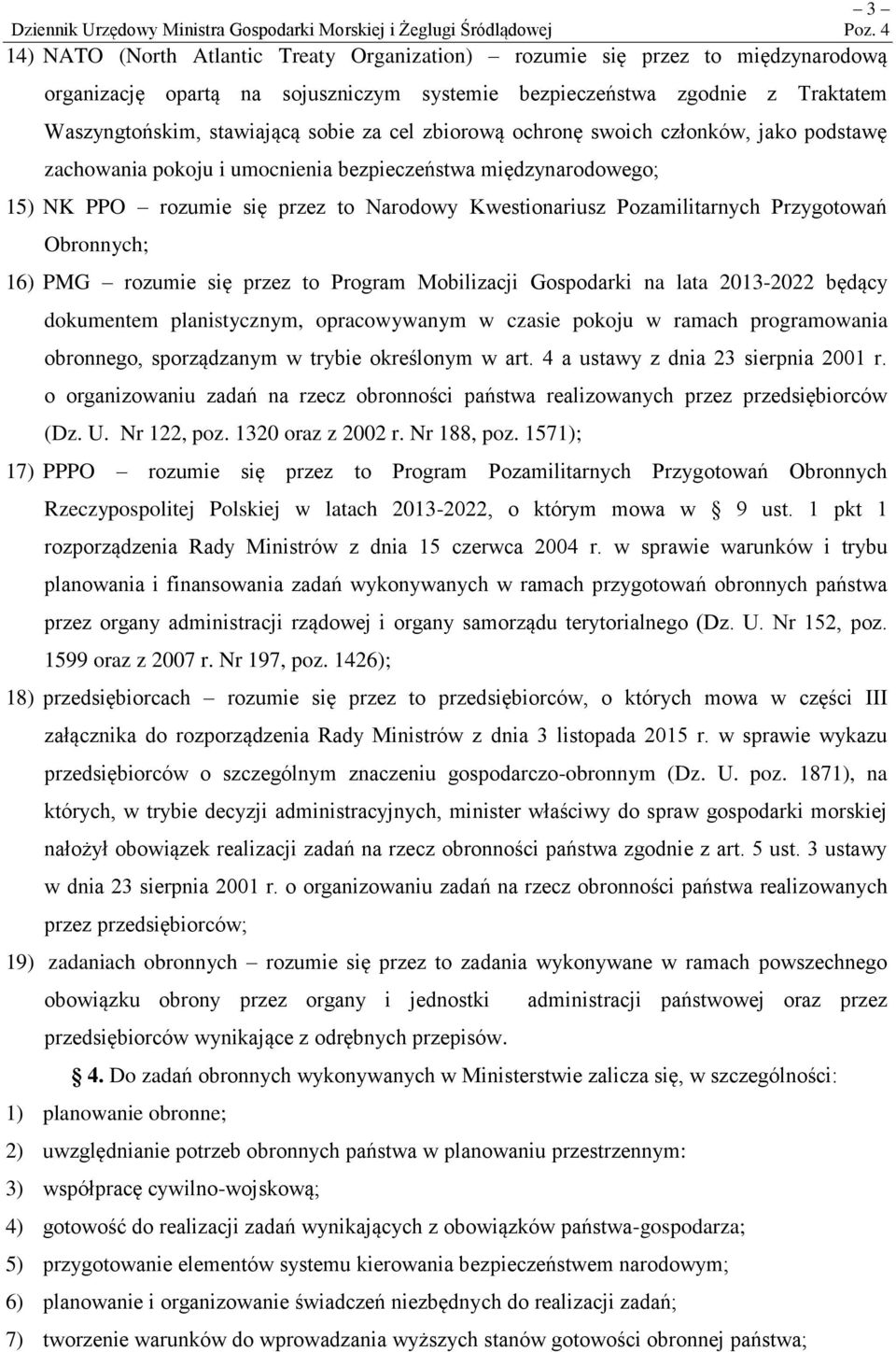 Obronnych; 16) PMG rozumie się przez to Program Mobilizacji Gospodarki na lata 2013-2022 będący dokumentem planistycznym, opracowywanym w czasie pokoju w ramach programowania obronnego, sporządzanym