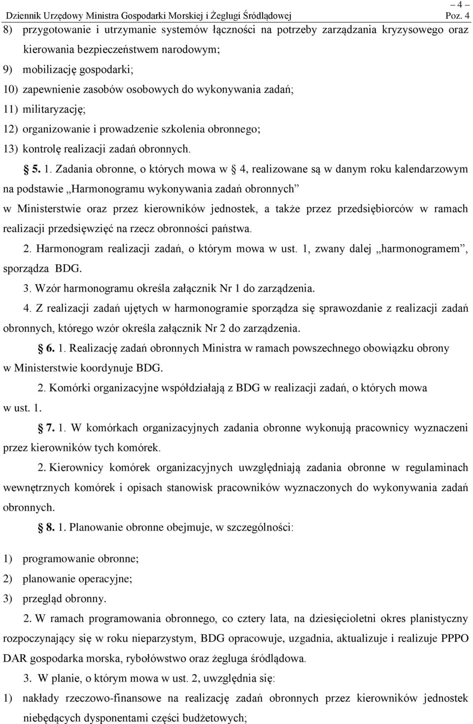 Zadania obronne, o których mowa w 4, realizowane są w danym roku kalendarzowym na podstawie Harmonogramu wykonywania zadań obronnych w Ministerstwie oraz przez kierowników jednostek, a także przez