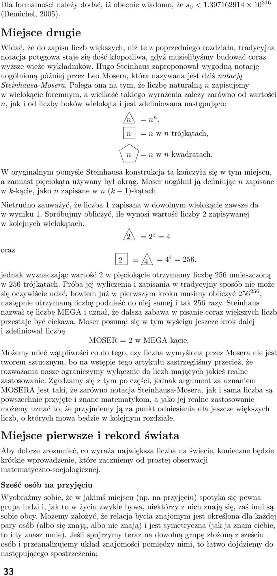 Hugo Steinhaus zaproponował wygodną notację uogólnioną później przez Leo Mosera, która nazywana jest dziś notacją Steinhausa-Mosera.