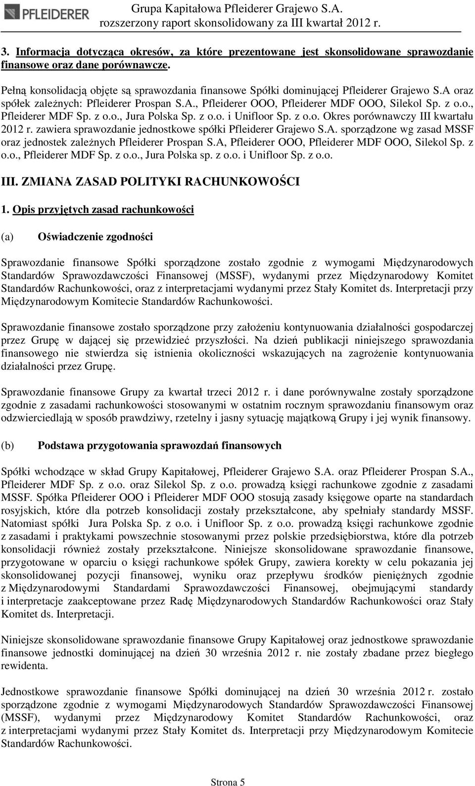 z o.o., Jura Polska Sp. z o.o. i Unifloor Sp. z o.o. Okres porównawczy III kwartału 2012 r. zawiera sprawozdanie jednostkowe spółki Pfleiderer Grajewo S.A.